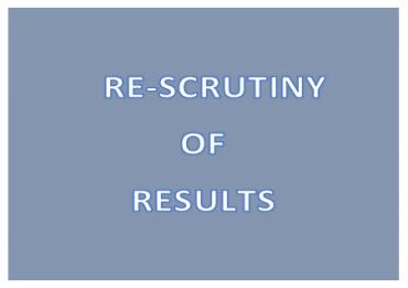 Re-Scrutiny of Results